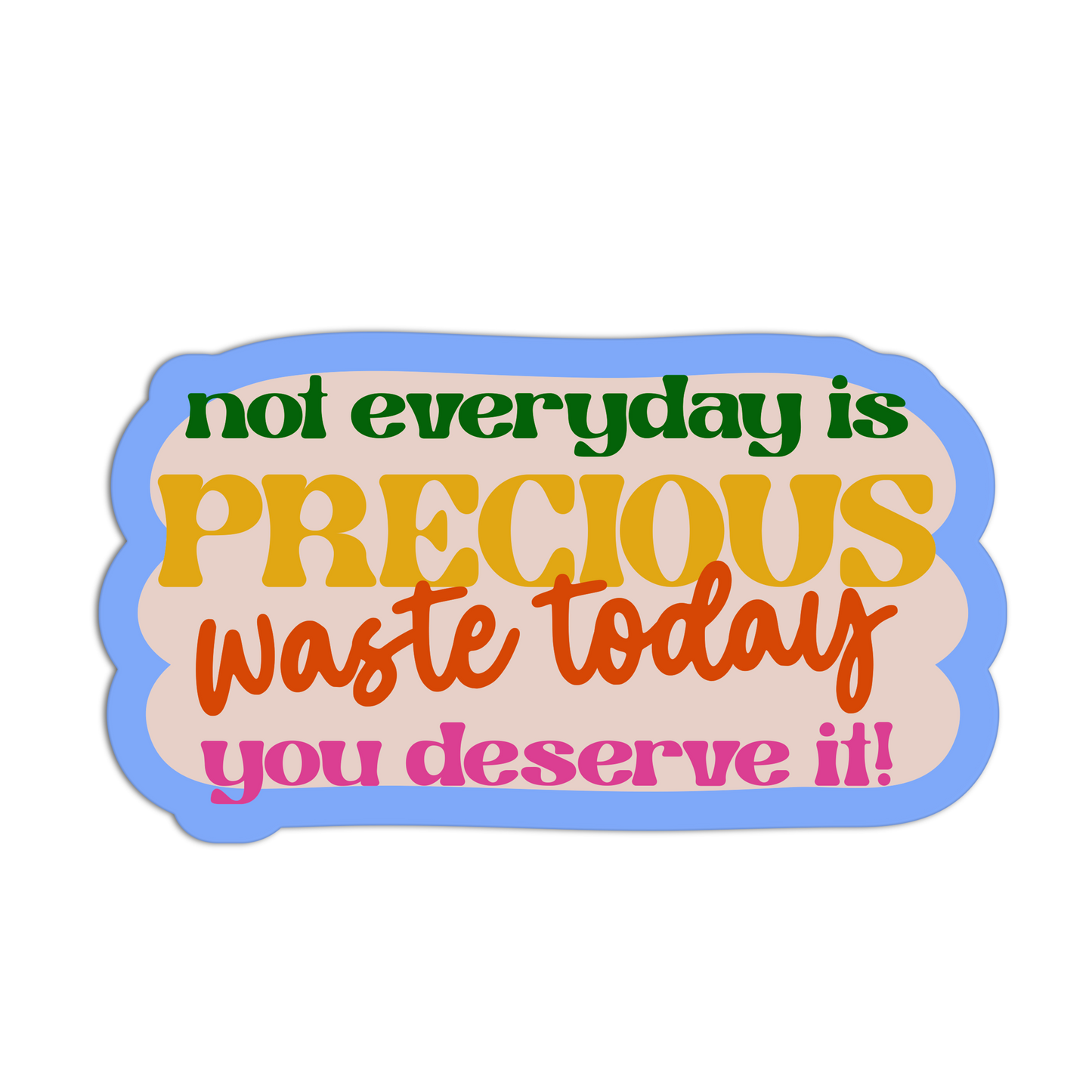 Not Everyday Is Precious Disappointing Affirmation Stickers