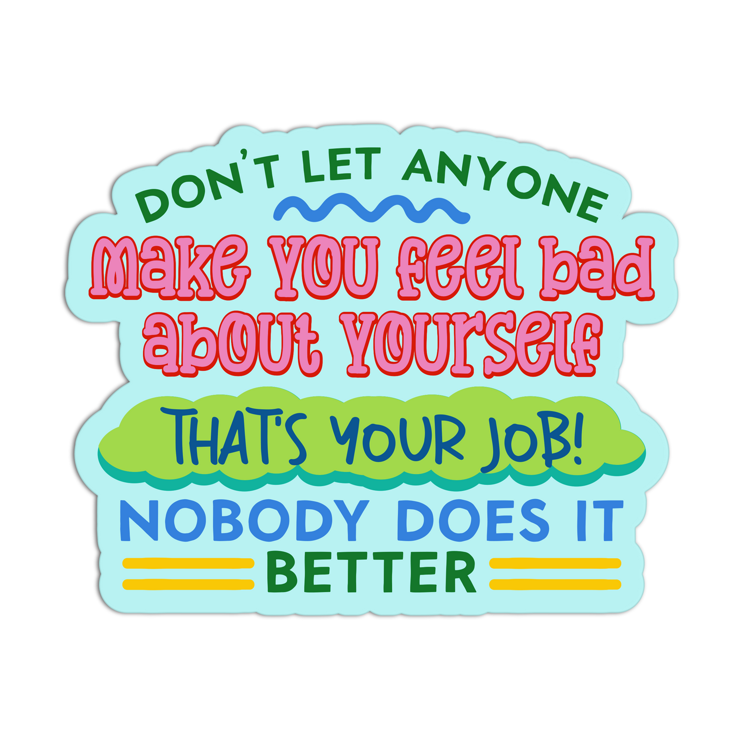 Don't Let Anyone Make You Feel Bad Disappointing Affirmation Stickers