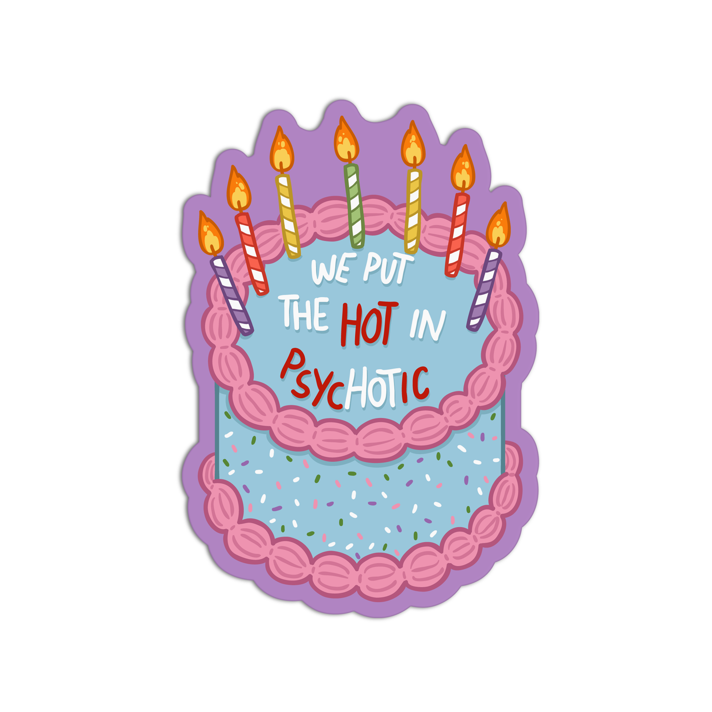 We Put The Hot In Psychotic Cake