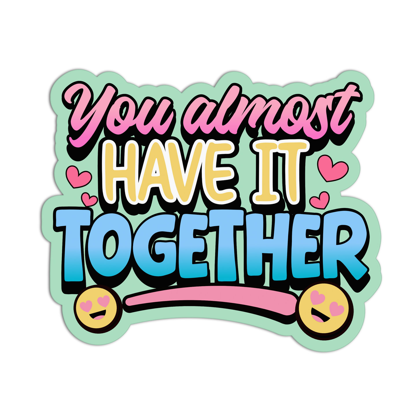 Colorful sticker with text 'You almost HAVE IT TOGETHER' on a light green background