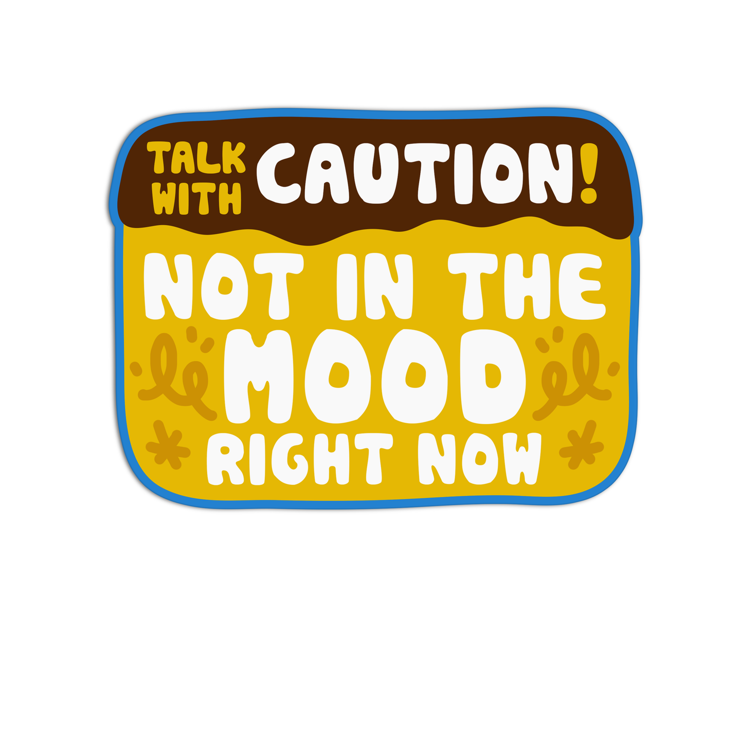 Talk with caution! not in the mood right now