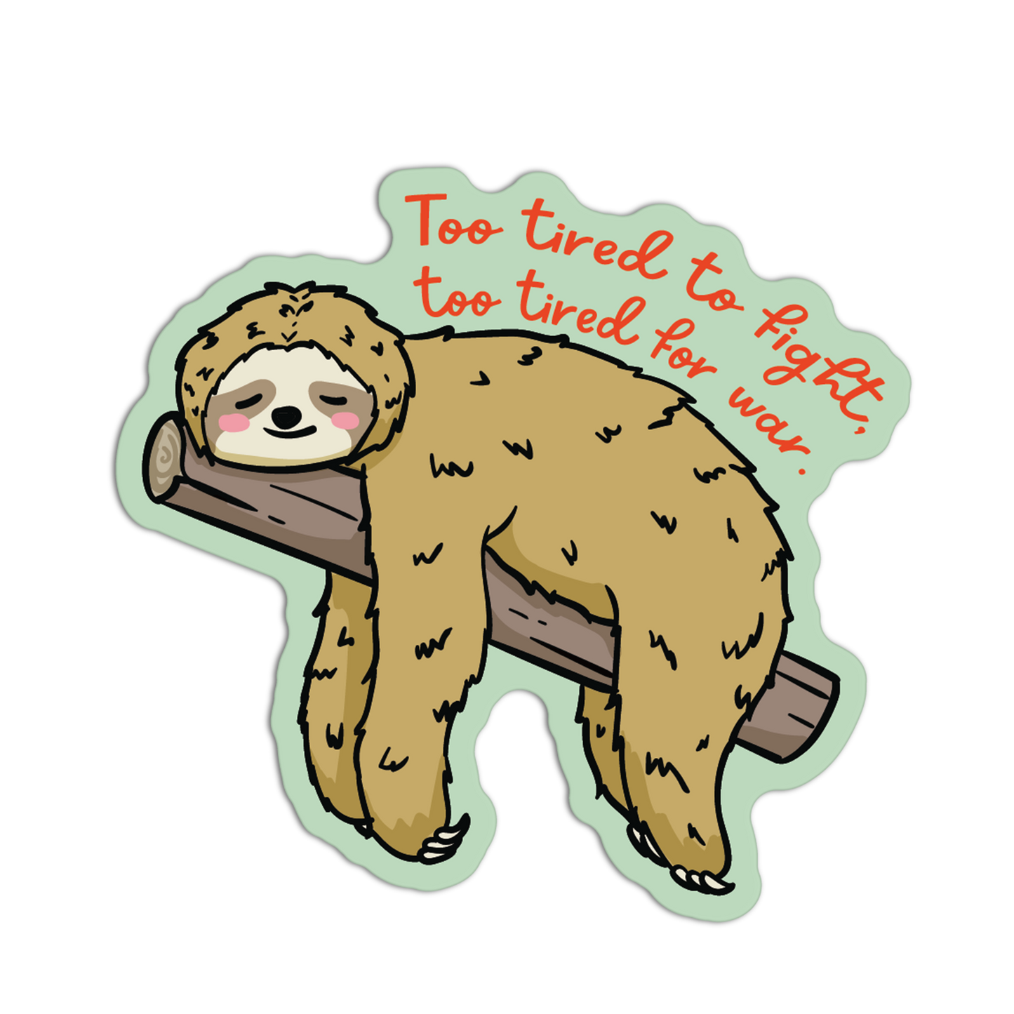 Sticker of a sloth on a branch with text 'Too tired to fight, too tired for war' on a white background
