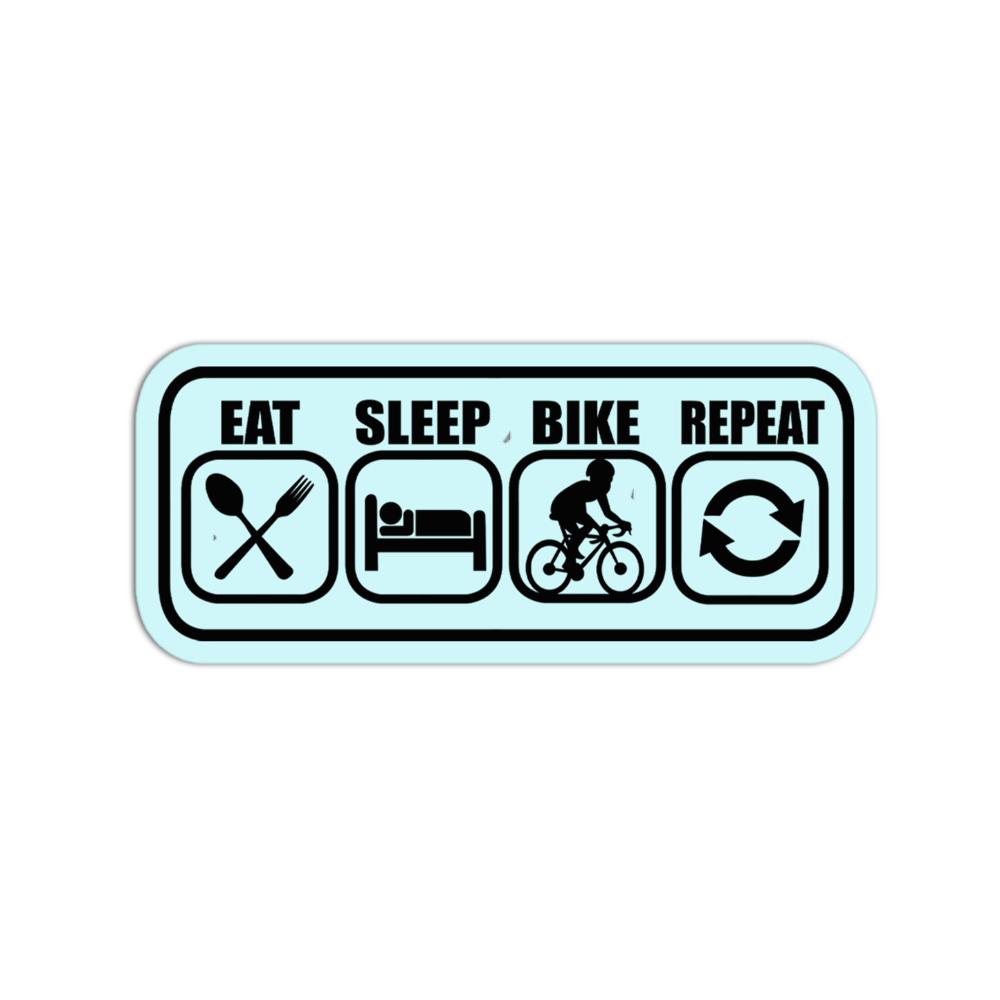 Eat, Sleep, Bike, Repeat