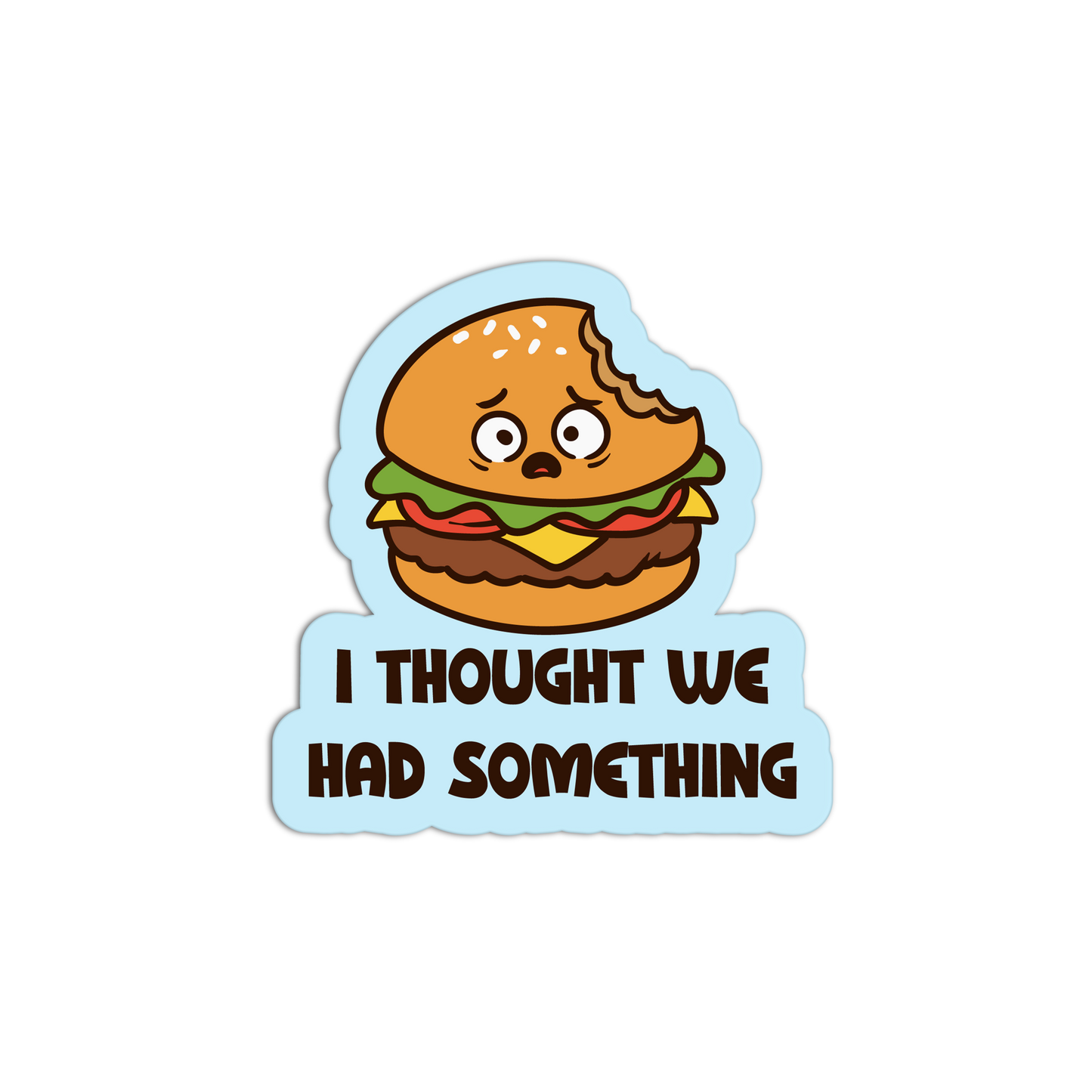 Cartoon hamburger with text 'I thought we had something' on a white background