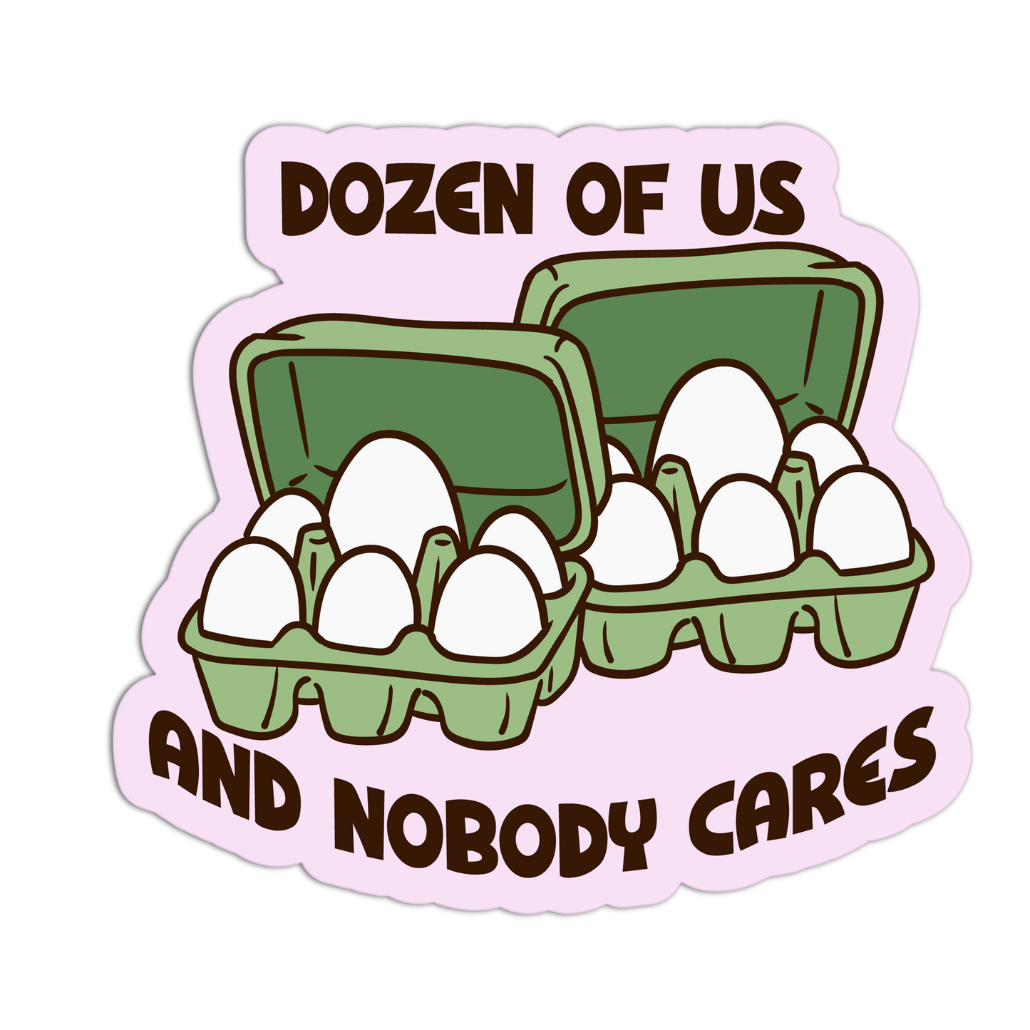 Sticker with cartoon eggs in a carton and text 'Dozen of us and nobody cares' on a pink border.