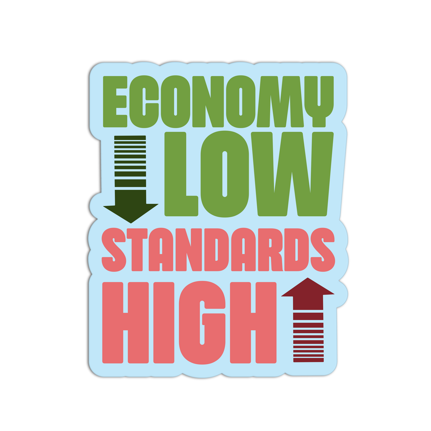 Economy Low, Standards High - Funny Economy Stickers - The Stkr Store