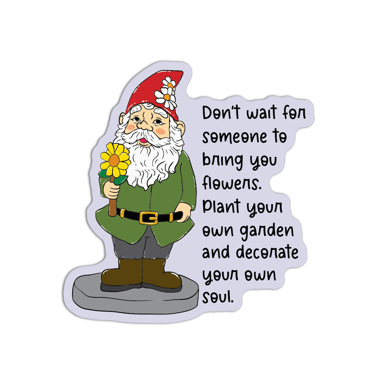 Don't Wait For Someone To Bring You Flowers Gardening Stickers