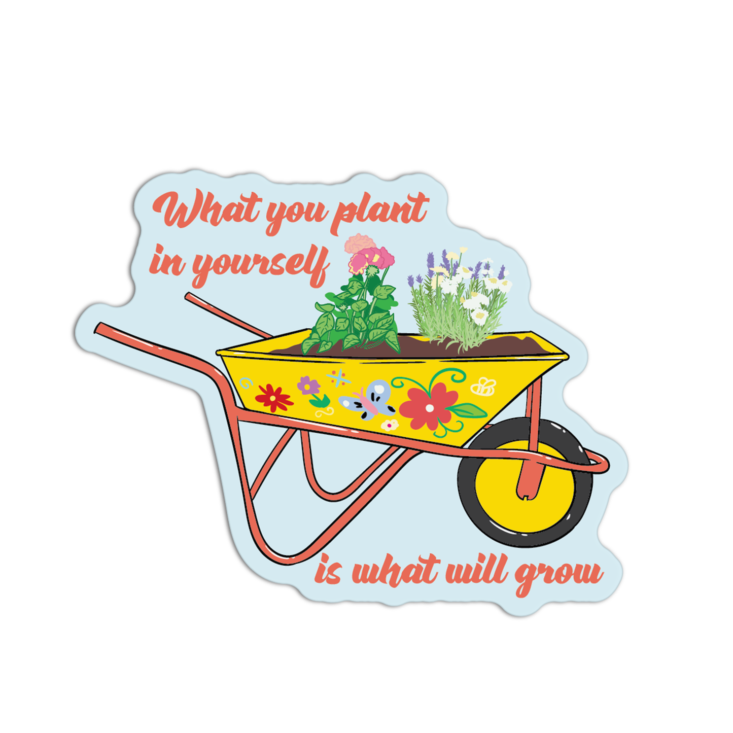 What You Plant In Yourself Is What Will Grow Gardening Stickers