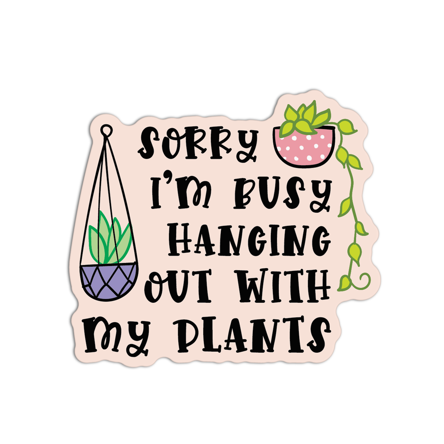 Sorry I'm Busy Hanging Out With My Plants Gardening Stickers