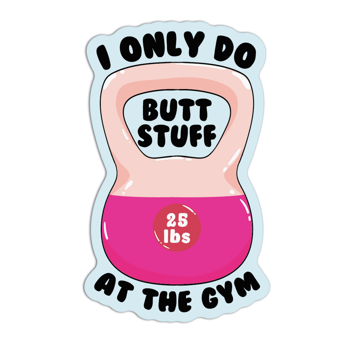 I Only Do But Stuff At The Gym Gym Stickers