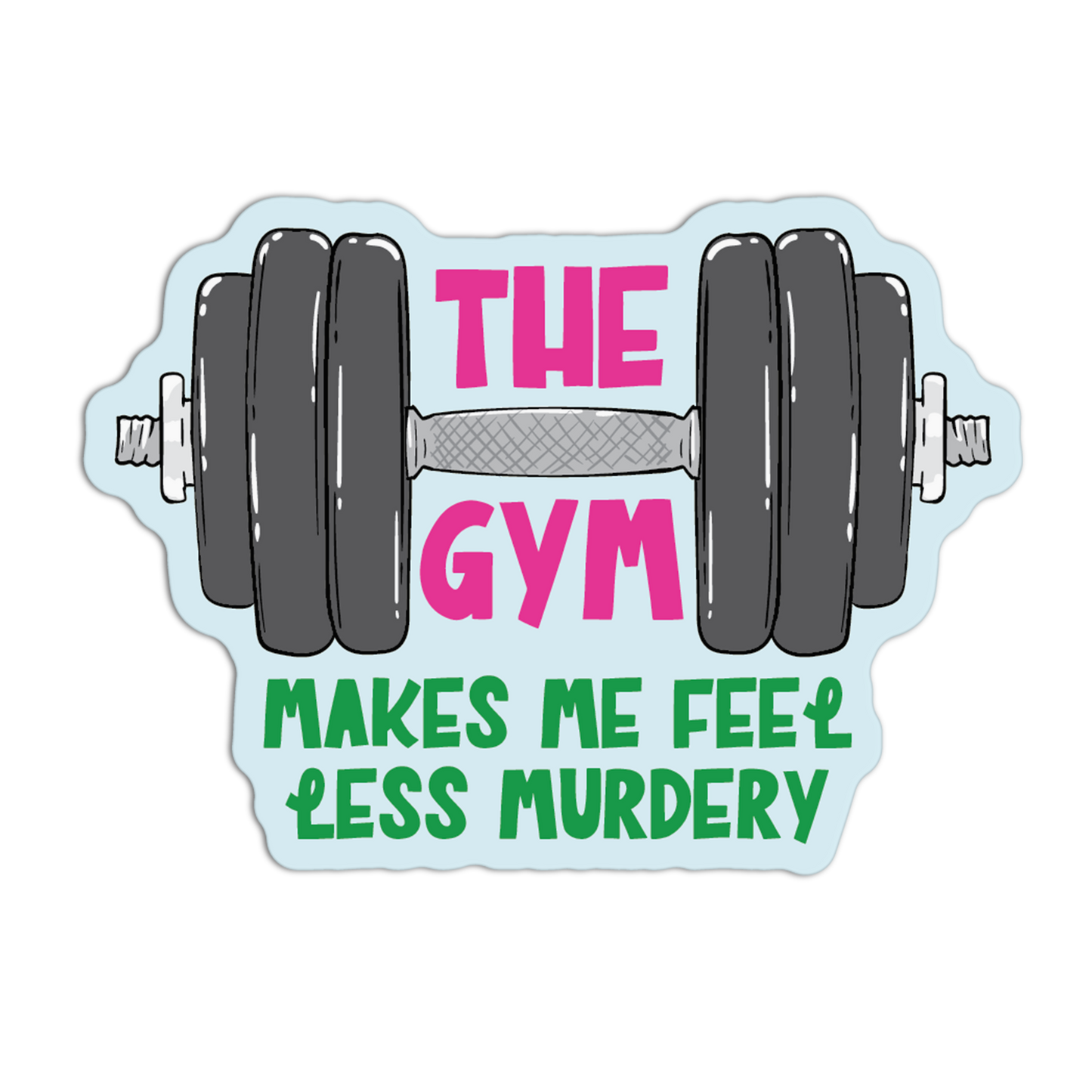 The Gym Makes Me Feel Less Murdery Gym Stickers