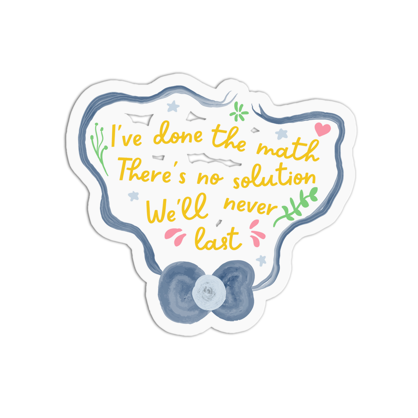 A die-cut sticker with a white border and a whimsical blue watercolor frame, featuring the handwritten quote 'I've done the math. There's no solution.