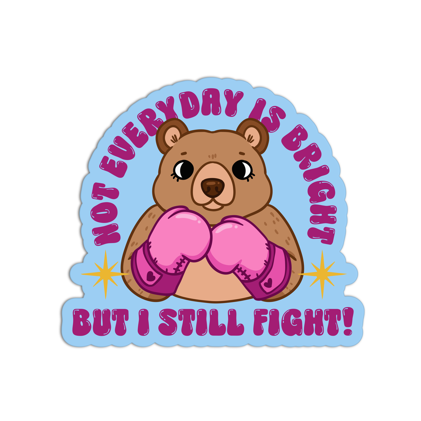 Not Everyday Is Bright But I Still Fight Mental Health Stickers
