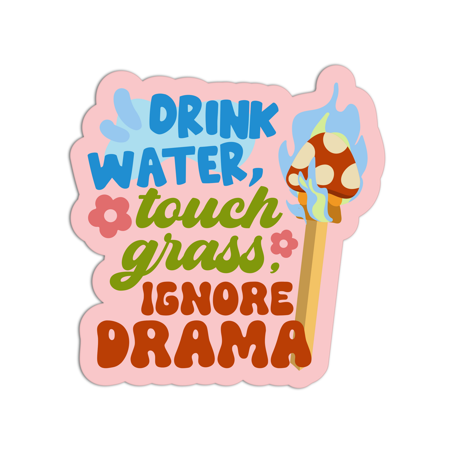 Drink Water, Touch Grass, Ignore Drama - Matchstick Collection