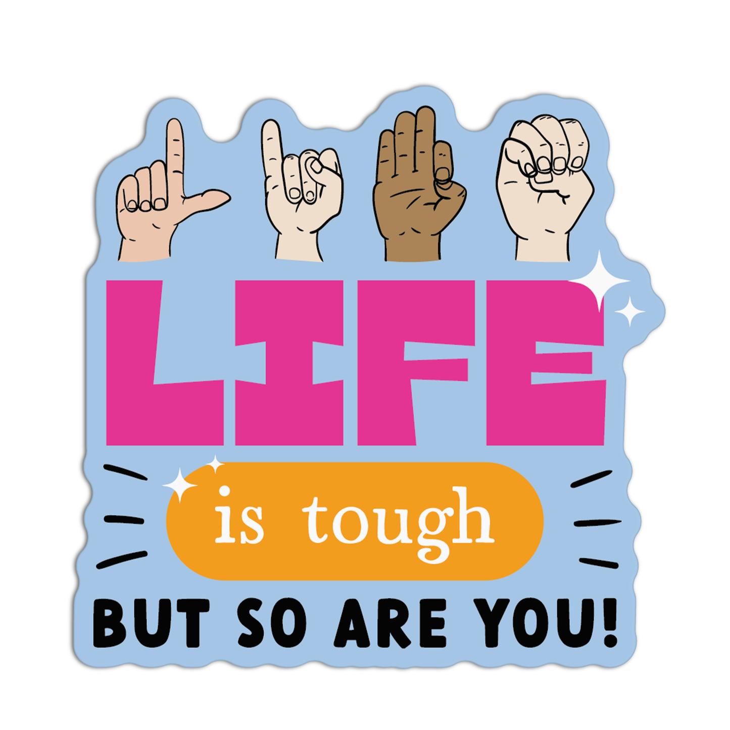 Life Is Tough But So Are You American Sign Language Stickers