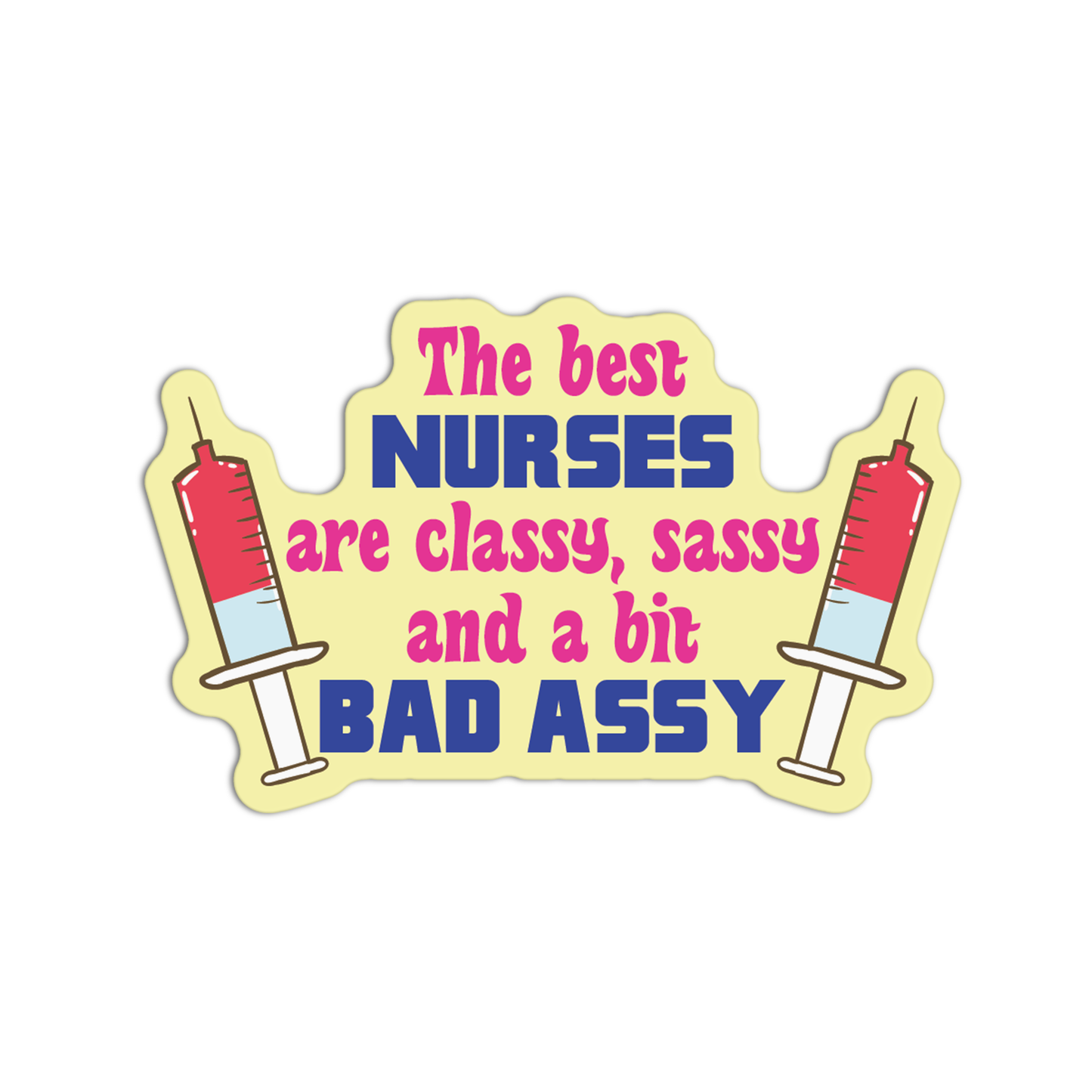 The Best Nurses are Classy, Sassy and A Bit Bad Assy Stickers
