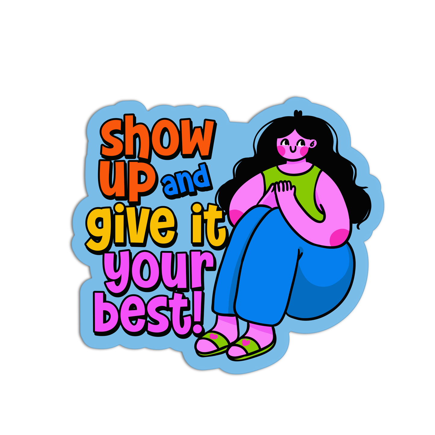 Show Up And Give It Your Best Positive Quote Stickers