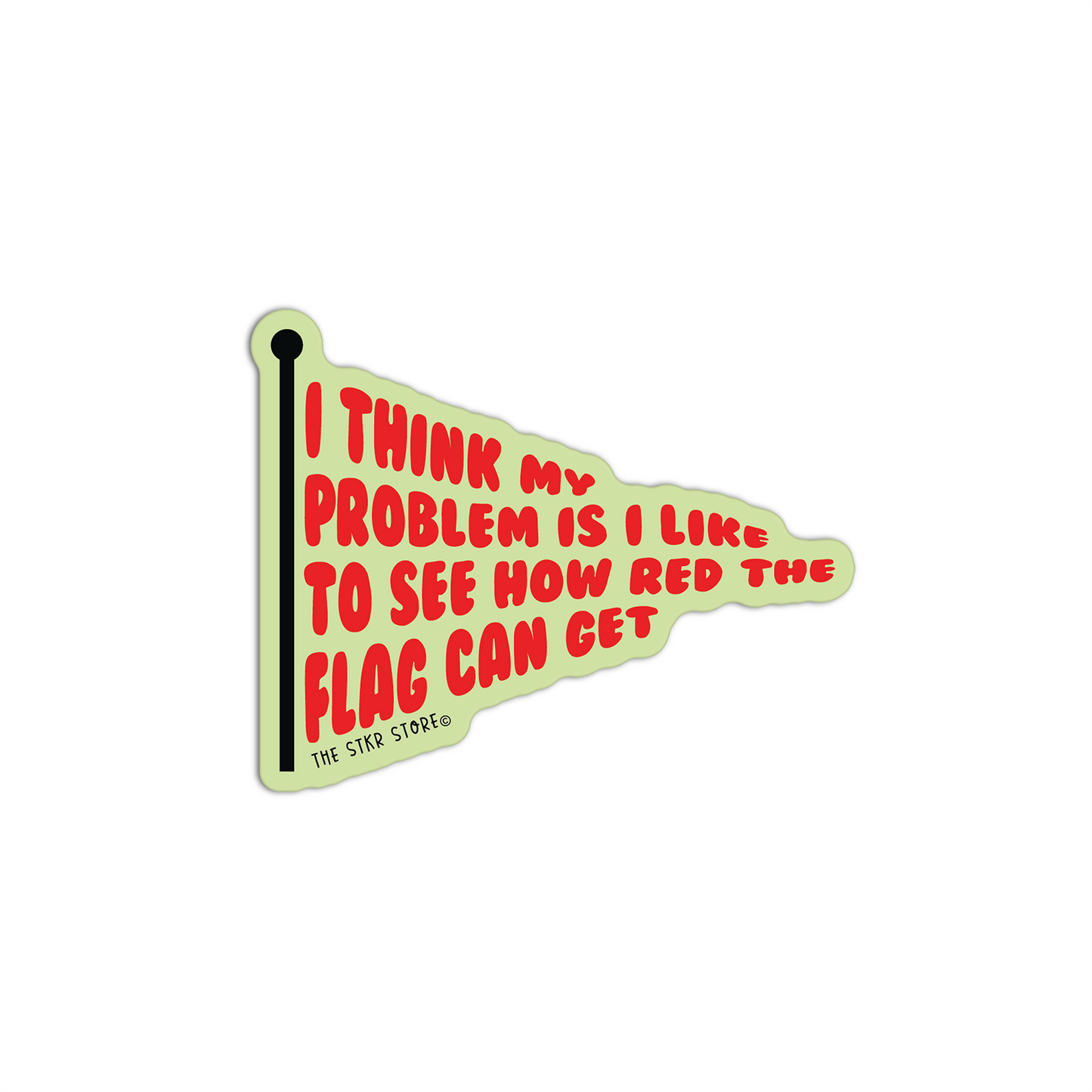 I Think My Problem Is I Like To See How Red The Flag Can Get Red Flag Stickers