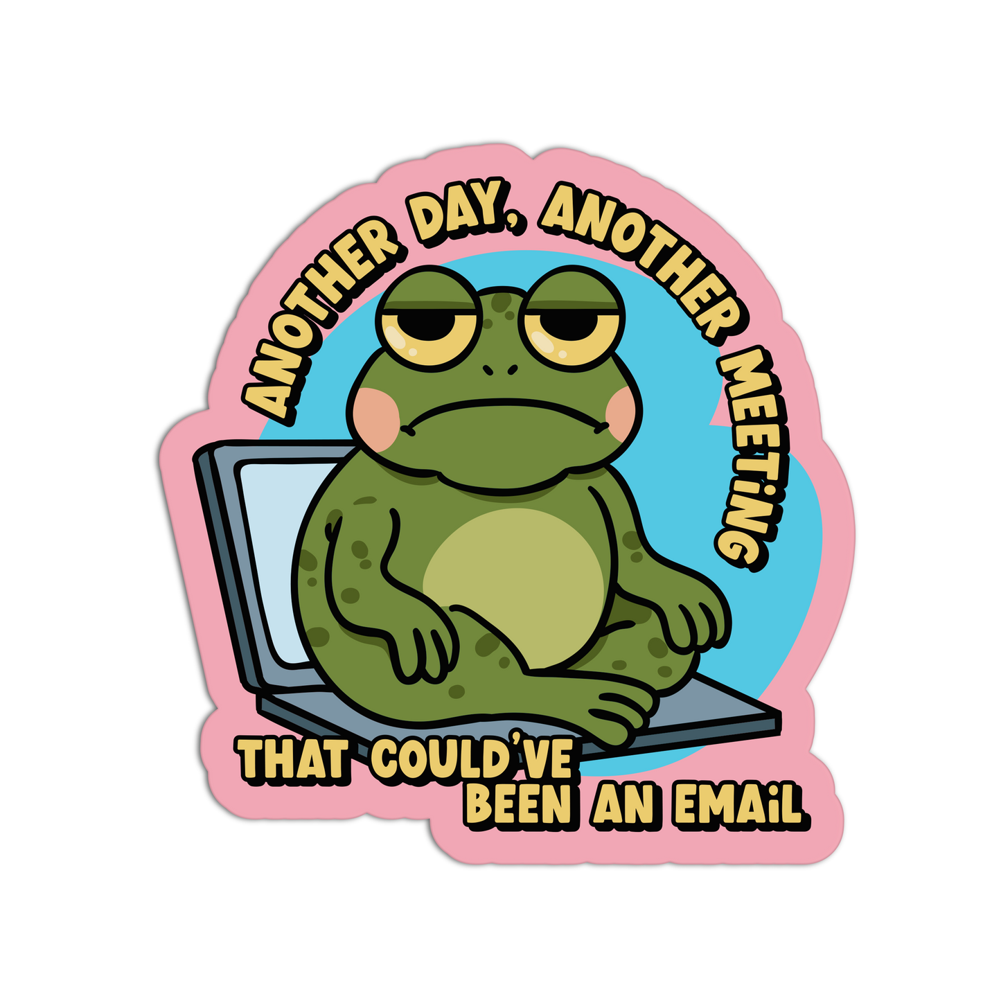 Another Day, Another Meeting That Could've Been an Email - Office Sticker