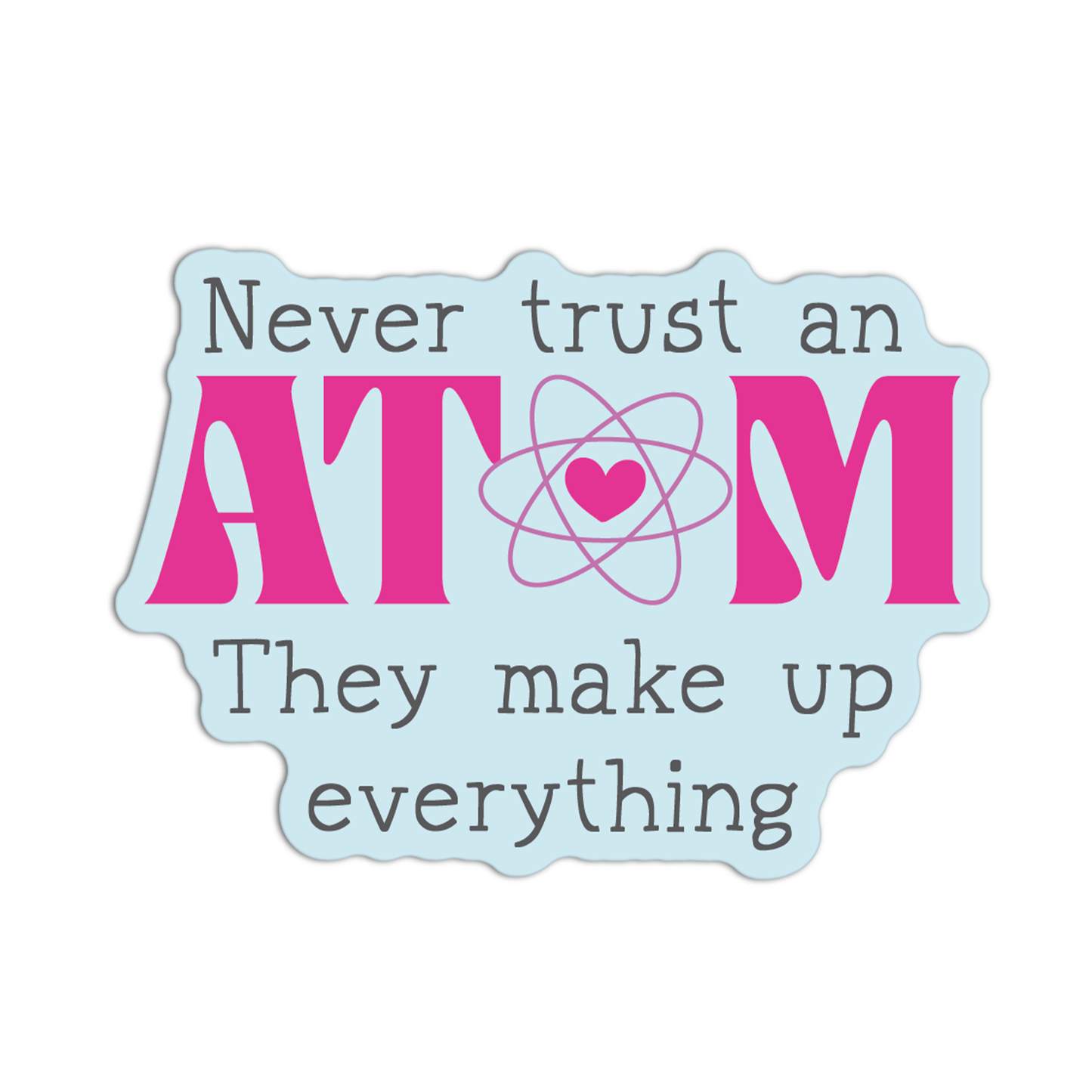 Never Trust An Atom Science Stickers