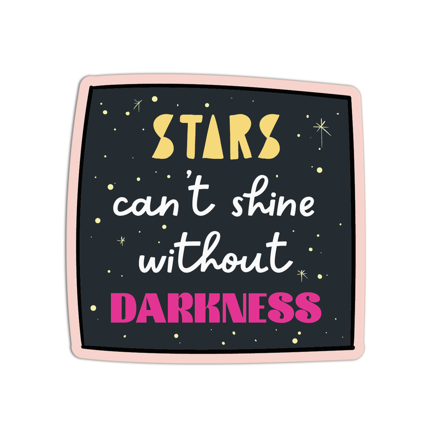 Stars Can't Shine Without Darkness Space Stuff Stickers