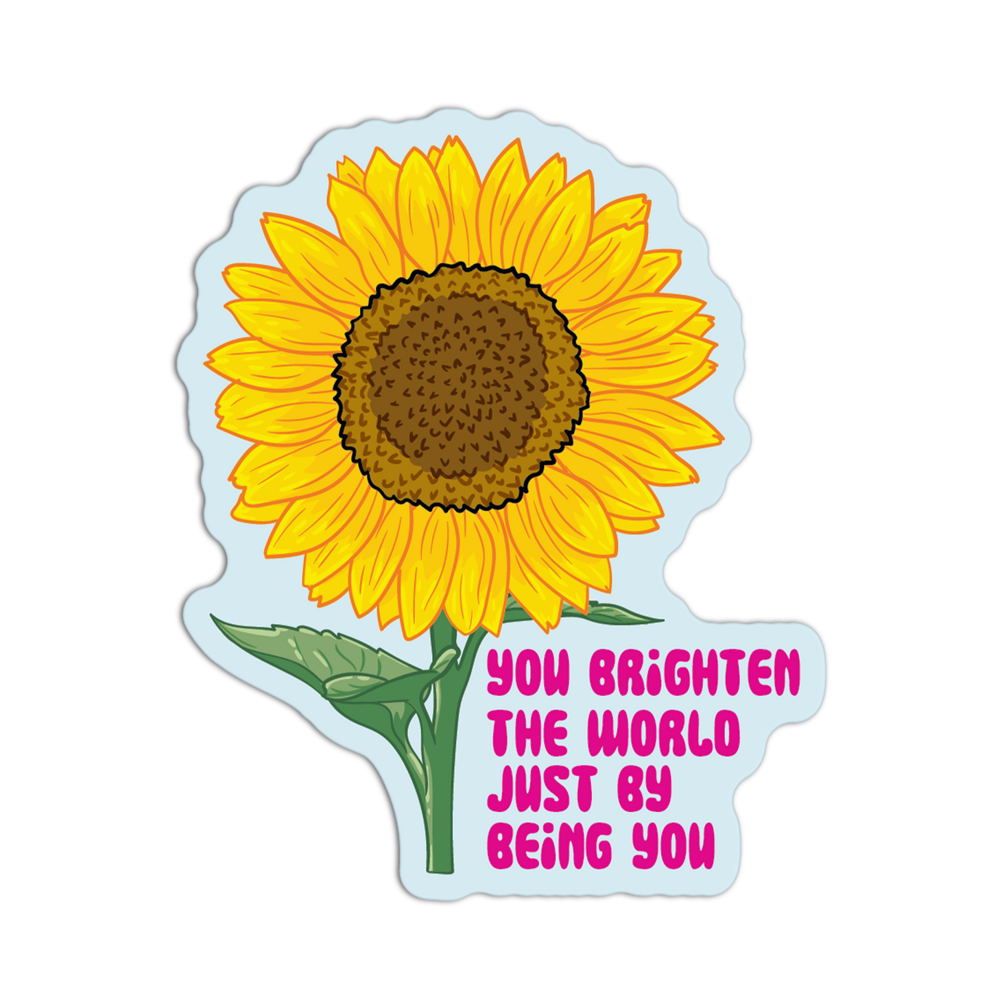 You Brighten The World Just By Being You Sunflower Stickers