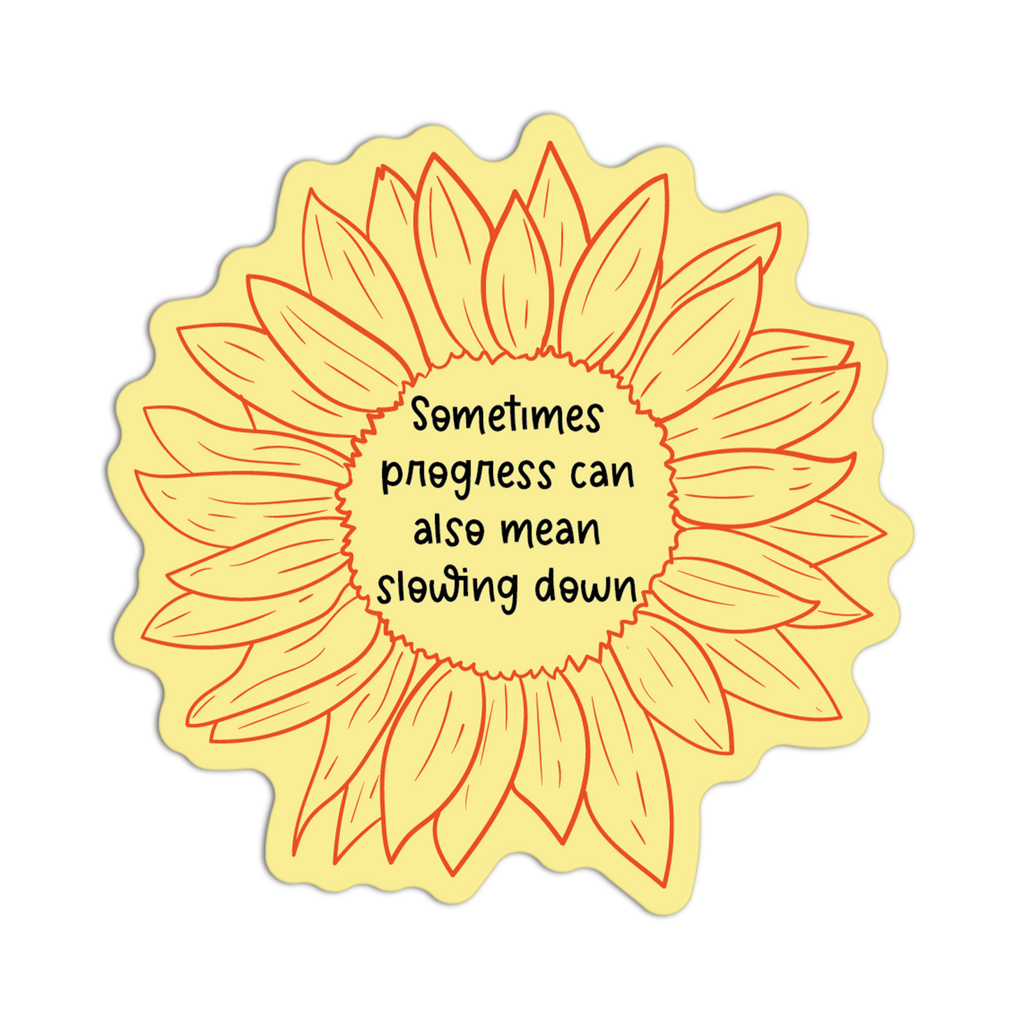 Sometimes Progress Can Also Mead Slowing Down Sunflower Stickers