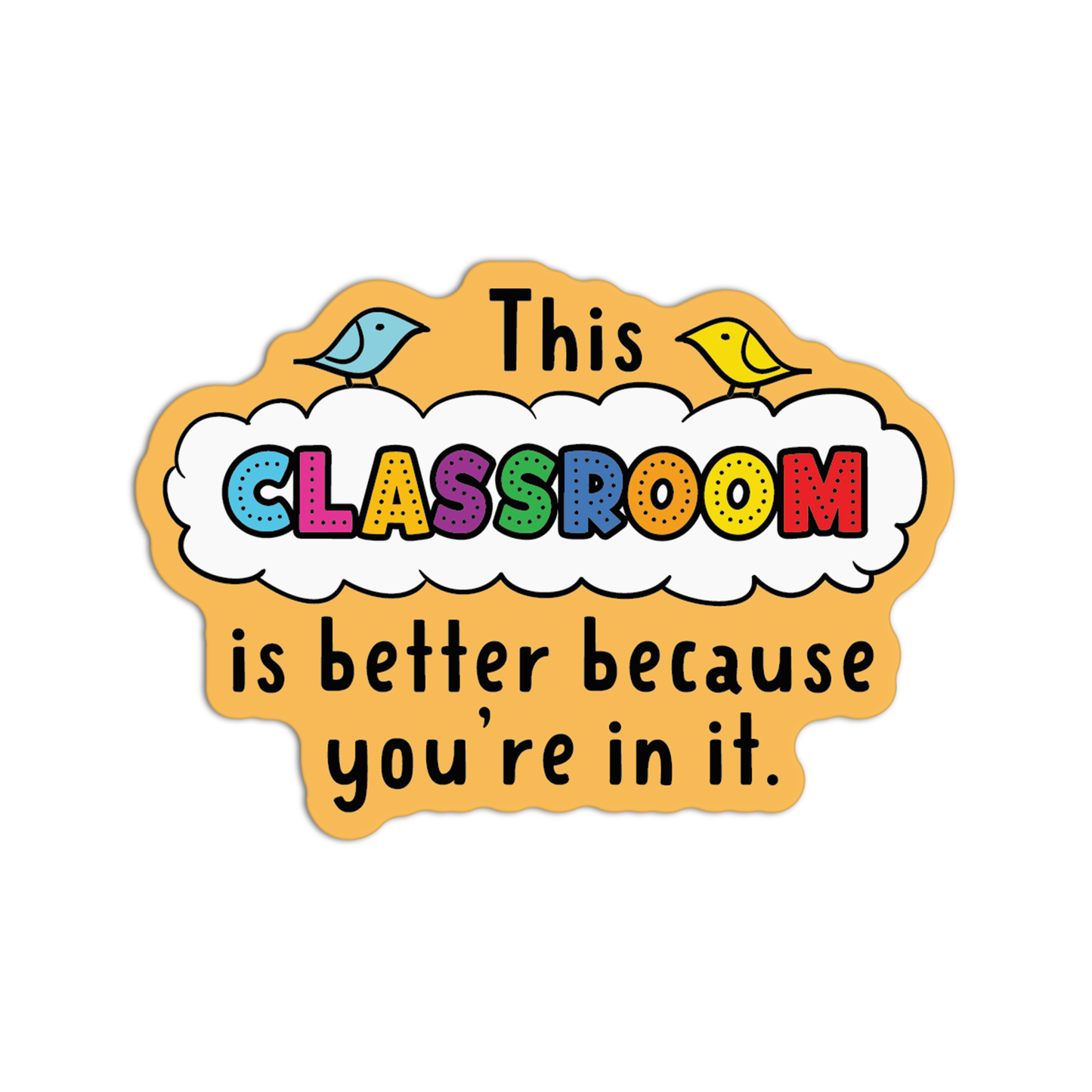 This Classroom Is Better Because You're In It Teacher Stickers