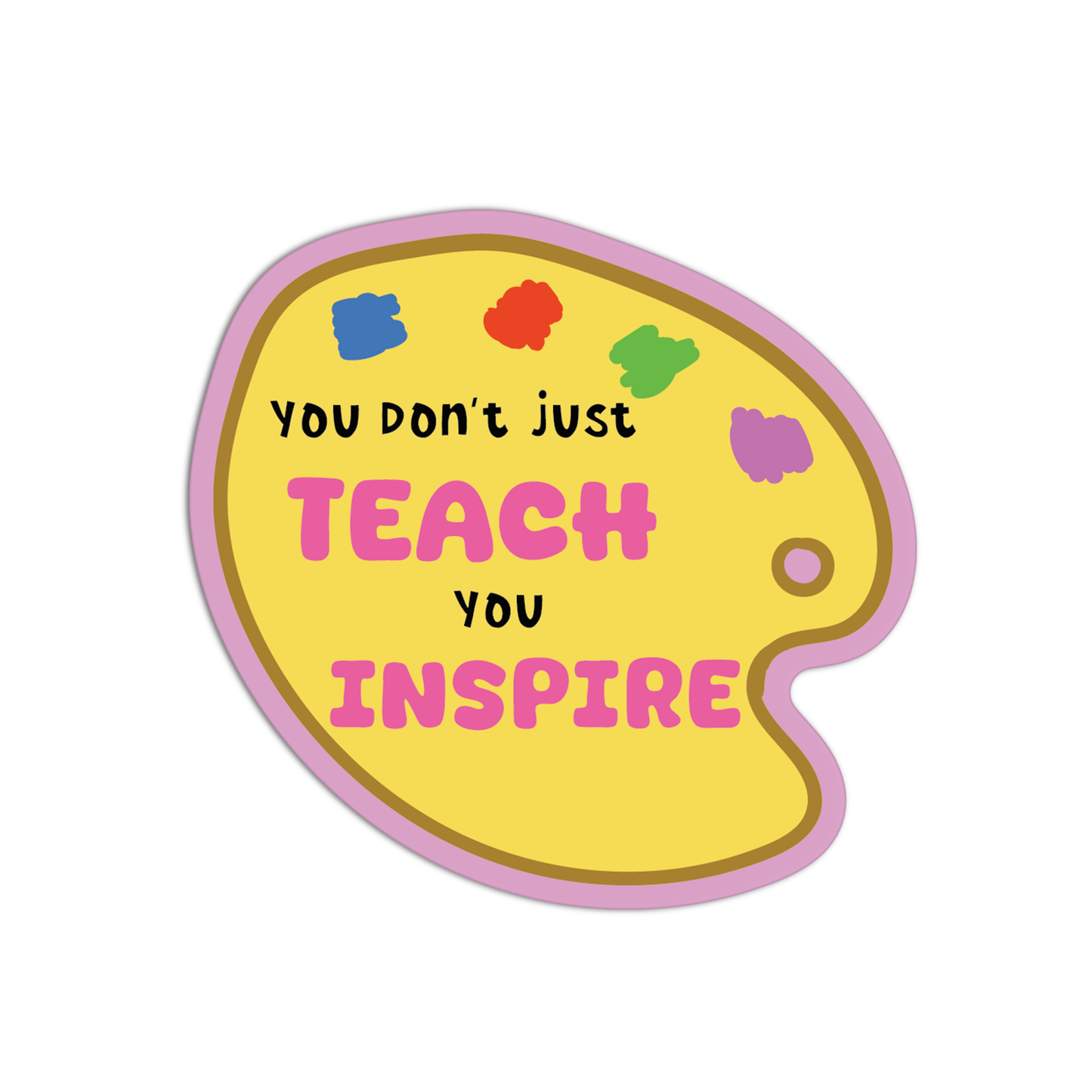 You Don't Just Teach You Inspire Teacher Stickers
