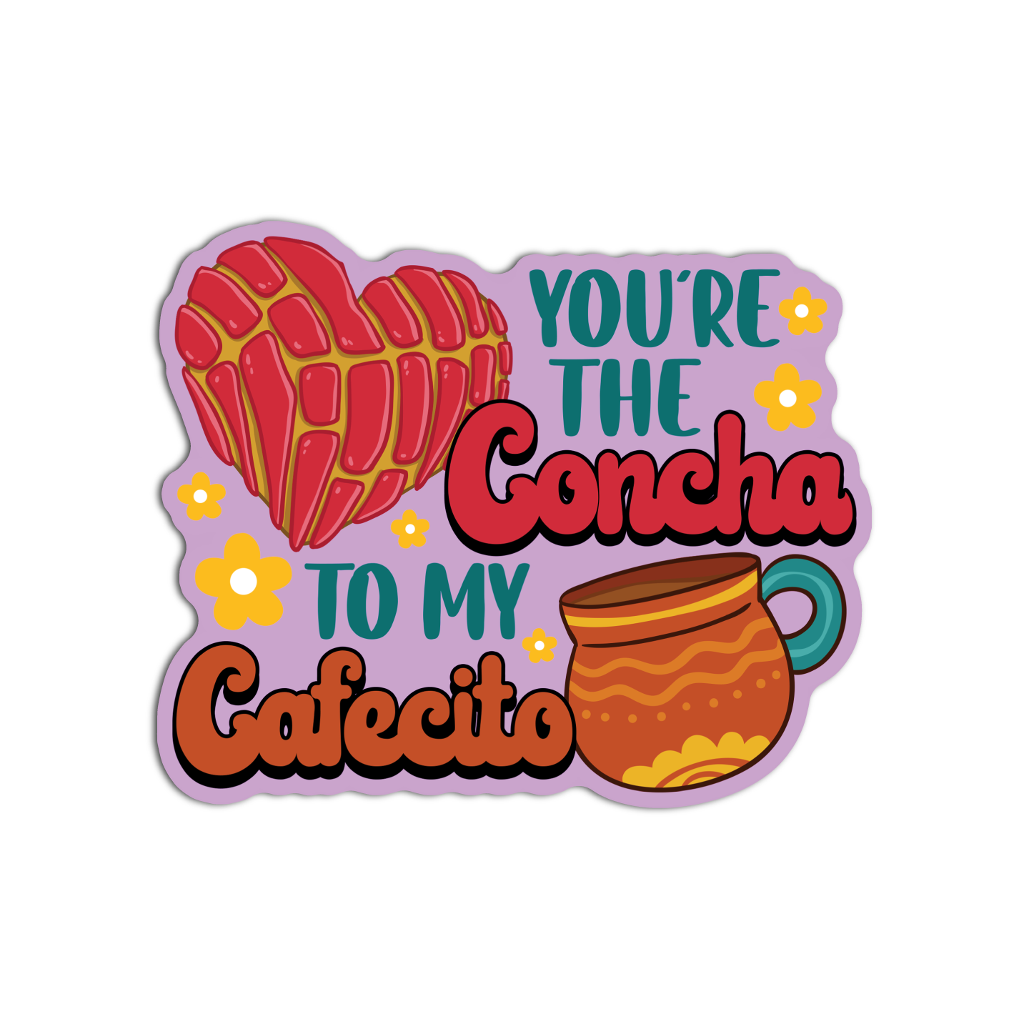 You're The Concha To My Cafecito Mexican