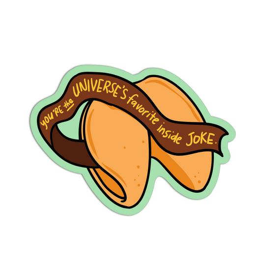 You're the Universe’s Favorite Inside Joke - Fortune Cookie Collection