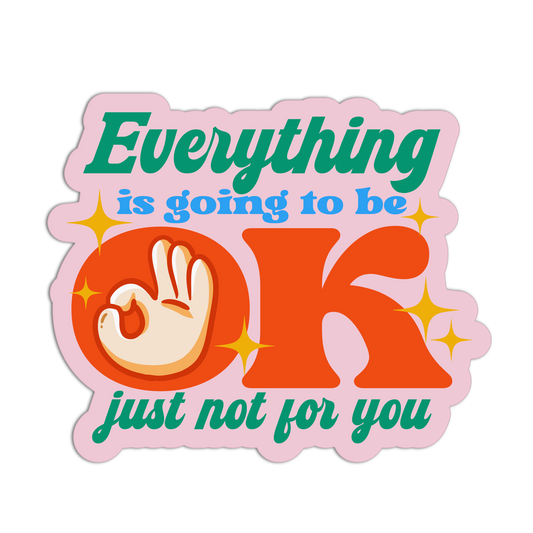 Everything Is Going To Be Ok Disappointing Affirmation Stickers