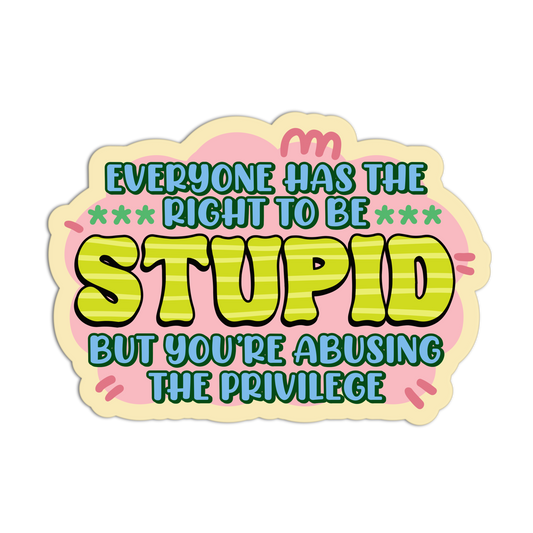 Everyone Has The Right To Be Stupid Disappointing Affirmation Stickers
