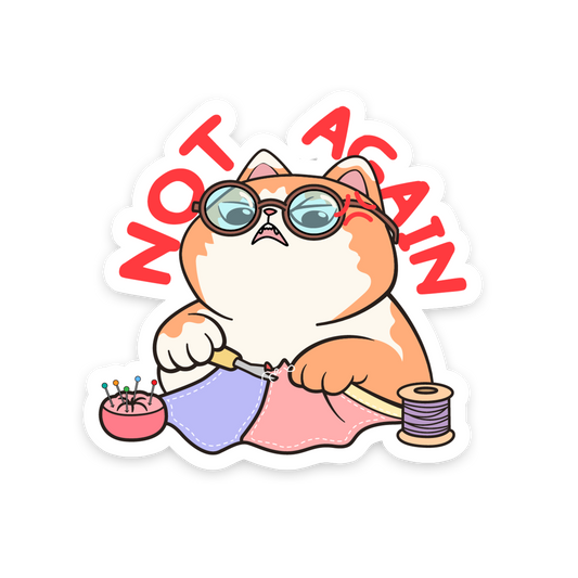Cartoon cat wearing glasses and sewing with text 'Not Again' on a white background