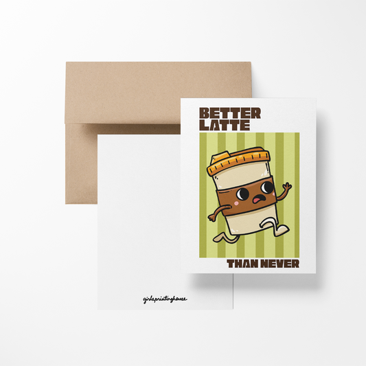 Better Latte Than Never Greeting Card