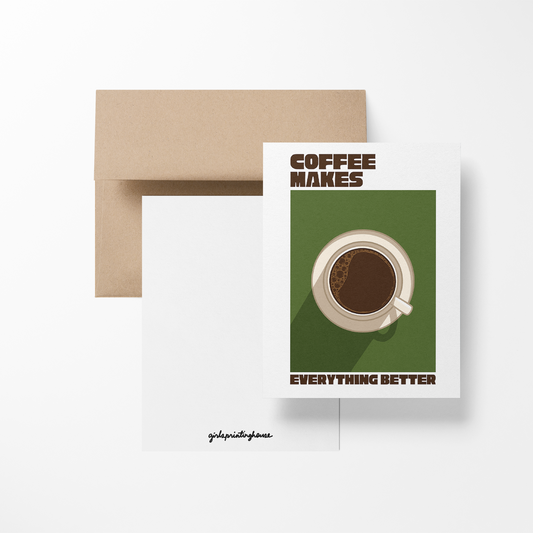 Coffee Makes Everything Better Greeting Card