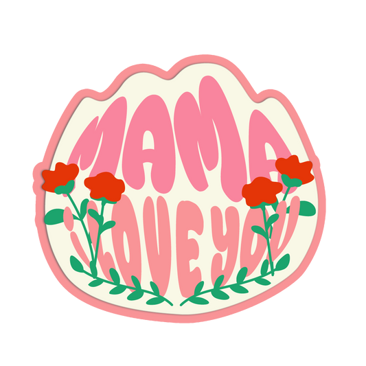 Mama I Love You Blooming Roses - Mother’s Day Series Sticker - The Stkr Store