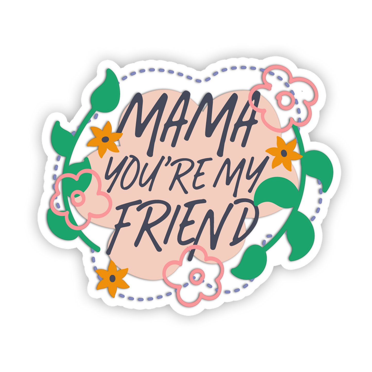 Sticker with 'Mama you're my friend' text surrounded by floral designs on a white background