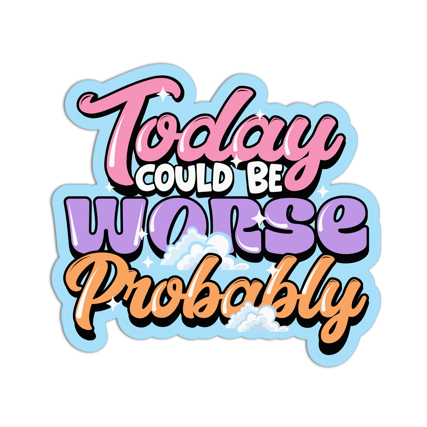 Could Be Worse - Funny Disappointing Affirmations Sticker - The Stkr Store