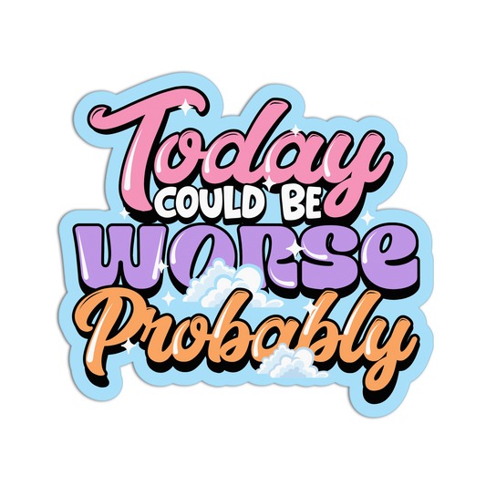 Could Be Worse - Funny Disappointing Affirmations Sticker - The Stkr Store