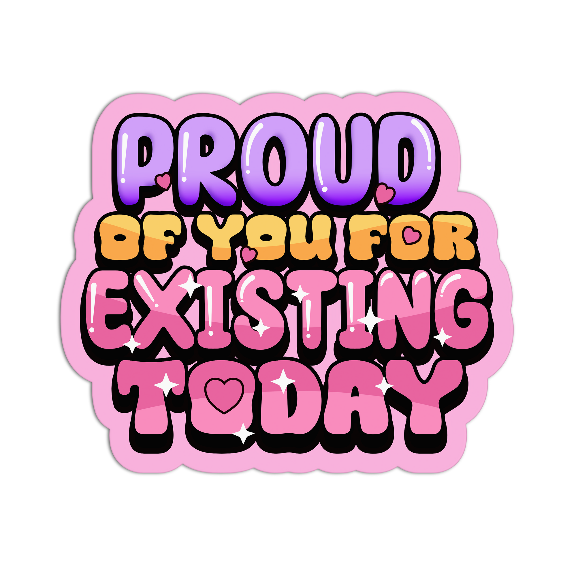 Sticker with motivational text 'Proud of you for existing today' on a pink background