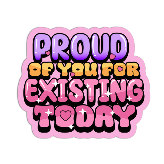 Sticker with motivational text 'Proud of you for existing today' on a pink background