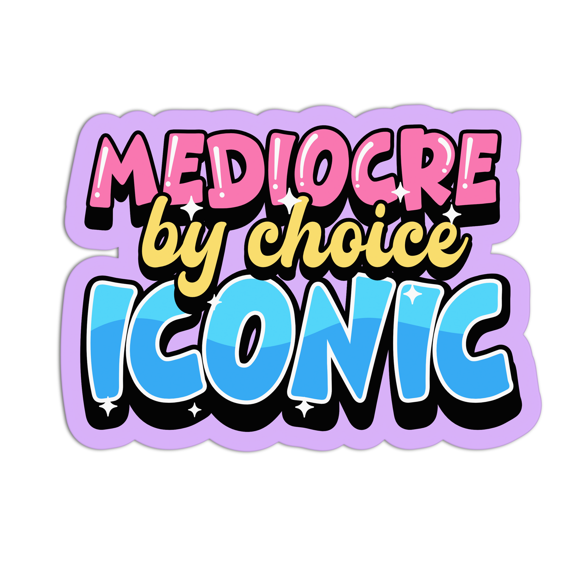 Colorful text graphic with 'Mediocre by choice Iconic' on a white background