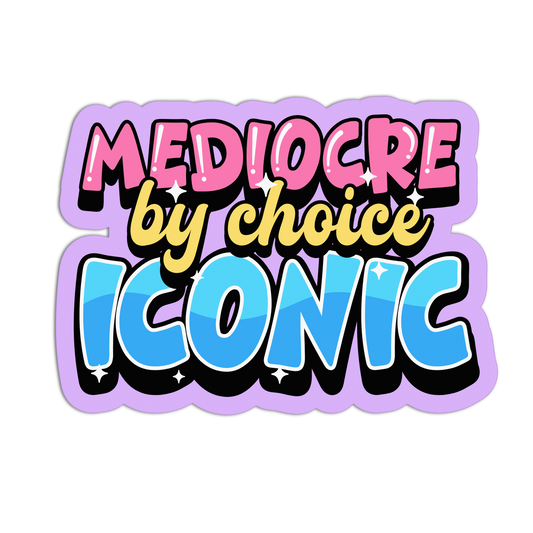 Colorful text graphic with 'Mediocre by choice Iconic' on a white background