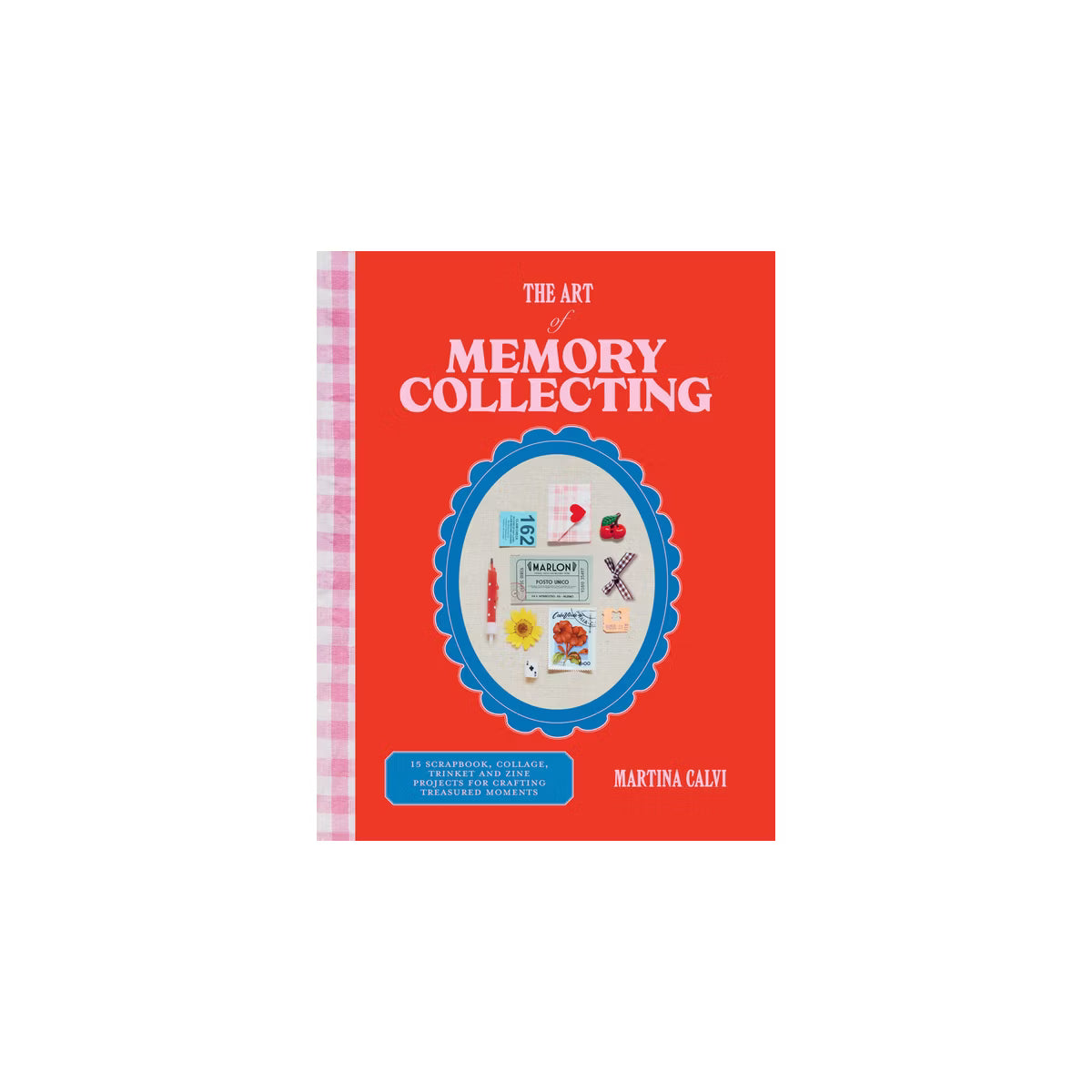 The Art of Memory Collecting - by Martina Calvi (Hardcover)