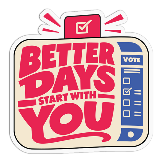 A die-cut sticker featuring the text 'BETTER DAYS START WITH YOU' in bold red lettering, with a stylized blue voting machine graphic on the right and red graphic accents at the top, shown on a plain white background.