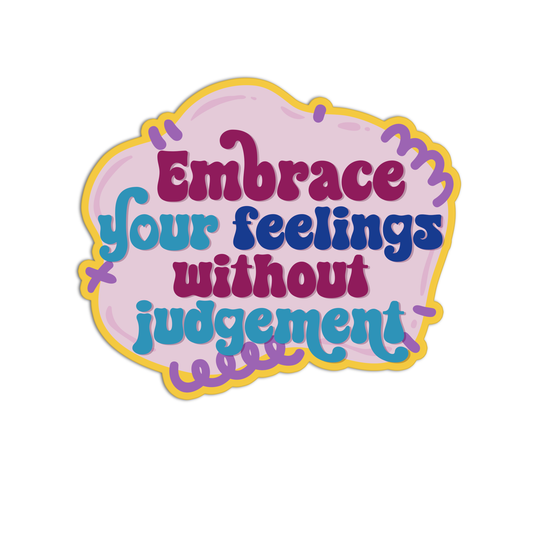 embrace your feelings without judgement