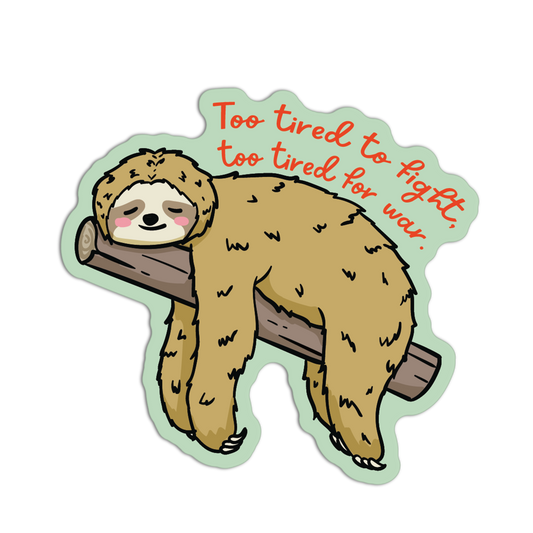 Sticker of a sloth on a branch with text 'Too tired to fight, too tired for war' on a white background