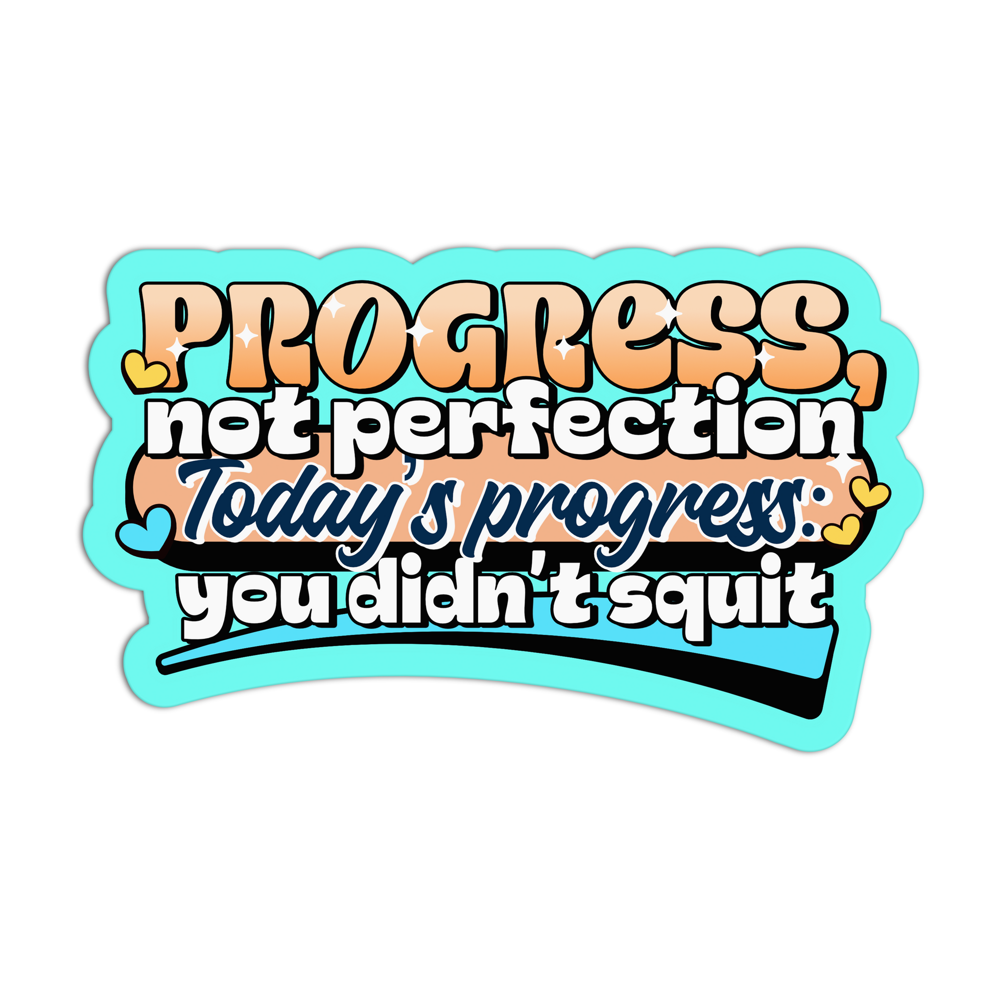 Motivational sticker with text 'Progress, not perfection. Today's progress: you didn't quit.' on a white background.