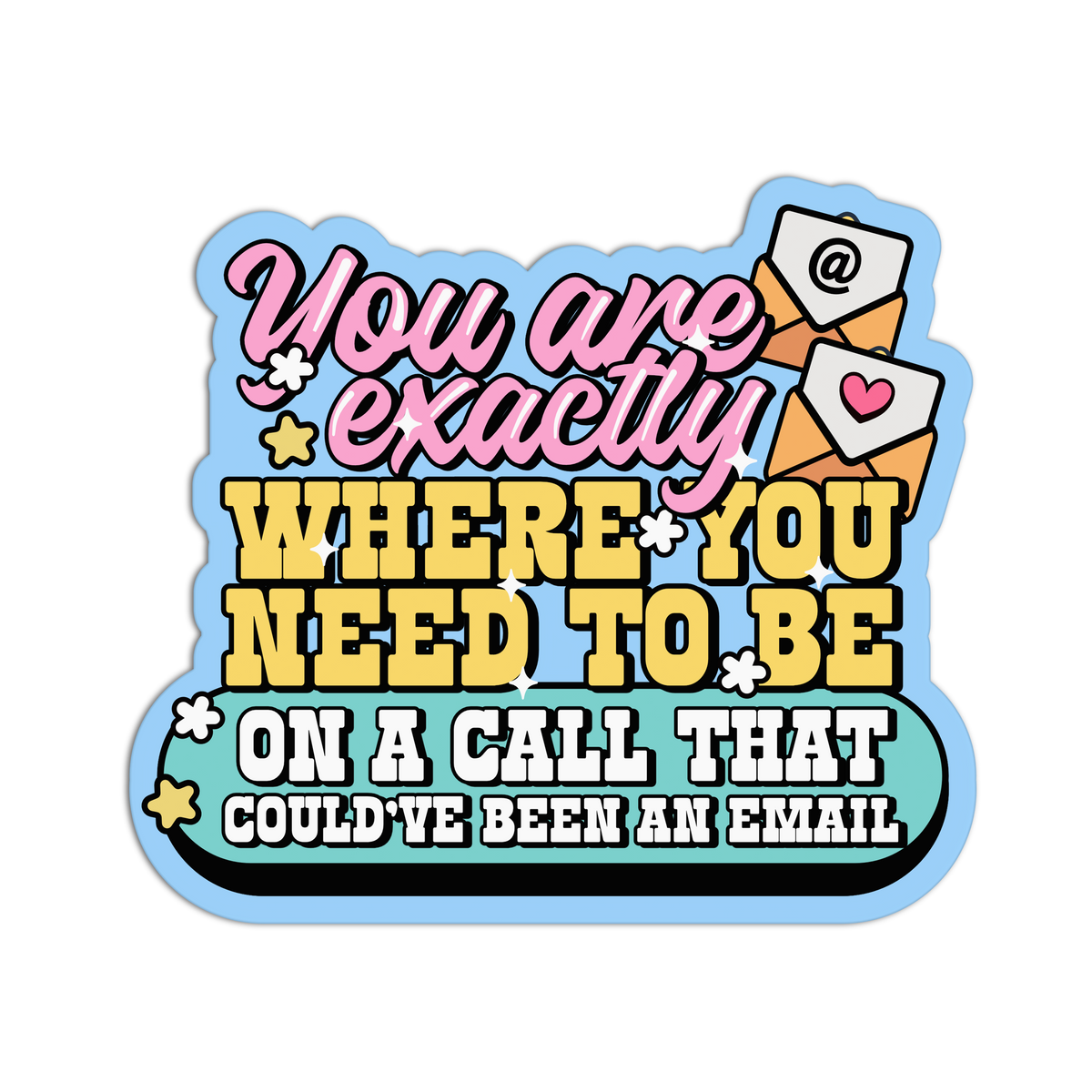 You Are Exactly Where You Need To Be - Work Sticker – The Stkr Store